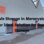 Safe Storage in Merseyside: Your Ideal Solution for Secure Storage